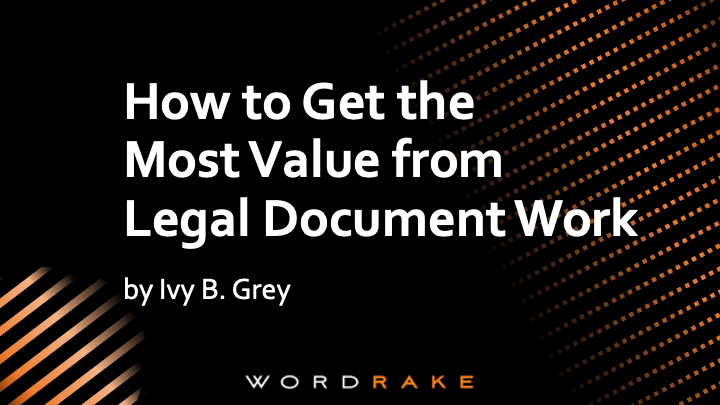 How to Get the Most Value from Legal Document Work by Ivy B. Grey, Chief Strategy and Growth Officer at WordRake