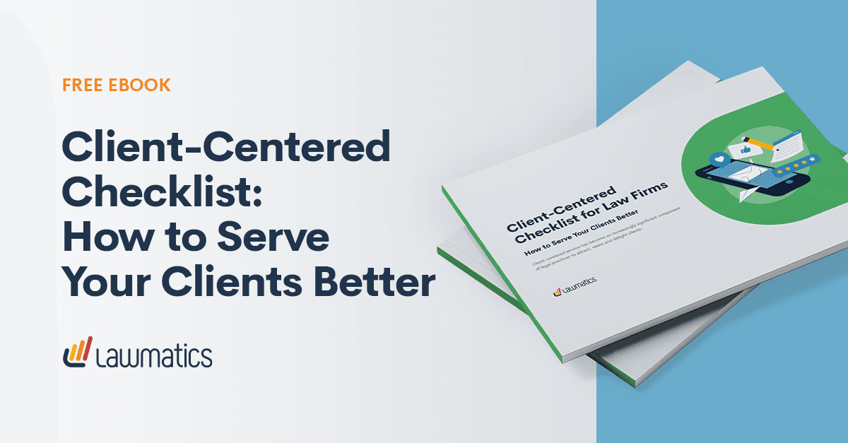 The Client-Centered Checklist for Law Firms: How to Serve Your Clients Better